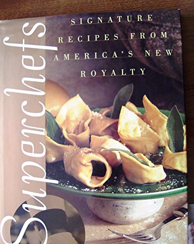 cover image Superchefs: Signature Recipes from America's New Royalty