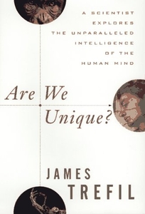 Are We Unique?: A Scientist Explores the Unparalleled Intelligence of the Human Mind