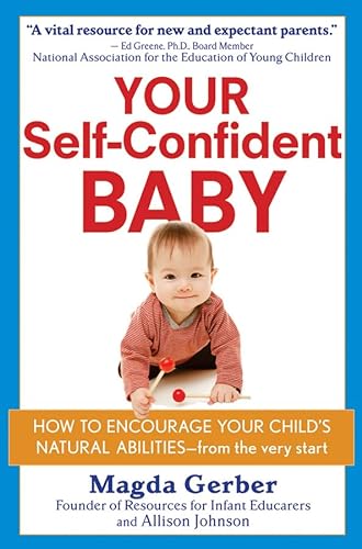 cover image Your Self-Confident Baby: How to Encourage Your Child's Natural Abilities&mdash; From the Very Start