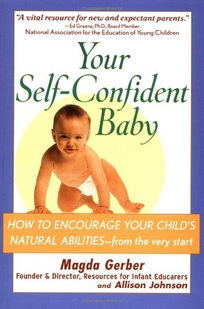 Your Self-Confident Baby: How to Encourage Your Child's Natural Abilities&mdash; From the Very Start