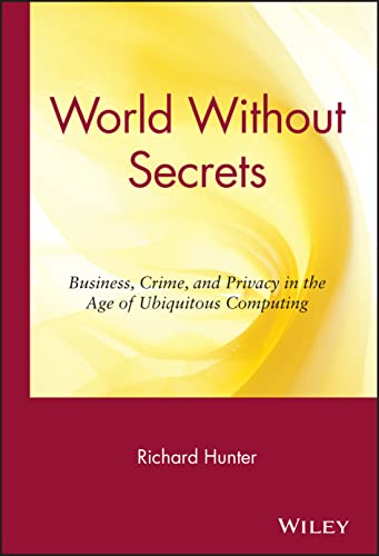 cover image WORLD WITHOUT SECRETS: Business, Crime, and Privacy in the Age of Ubiquitous Computing