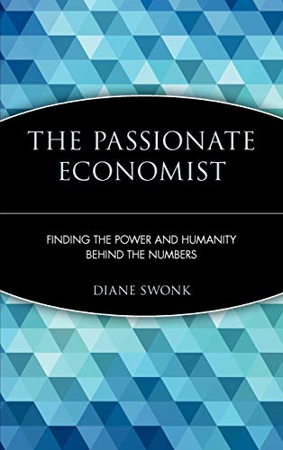 cover image THE PASSIONATE ECONOMIST: Finding the Power and Humanity Behind the Numbers
