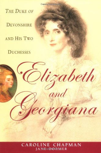 cover image ELIZABETH AND GEORGIANA: The Duke of Devonshire and His Two Duchesses
