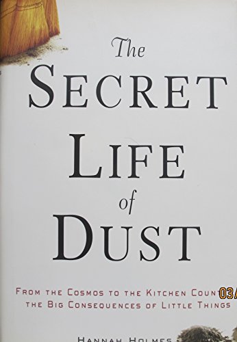 cover image THE SECRET LIFE OF DUST: From the Cosmos to the Kitchen Counter—the Big Consequences of Little Things