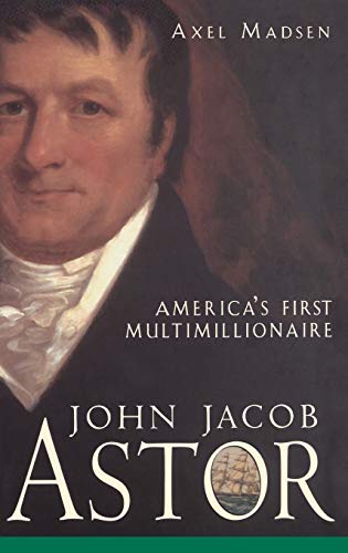 cover image John Jacob Astor: America's First Multimillionaire