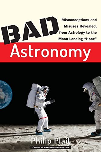 cover image BAD ASTRONOMY: Misconceptions and Misuses Revealed, from Astrology to the Moon Landing "Hoax"