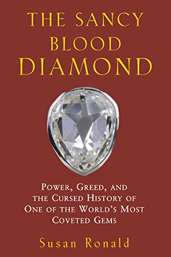 cover image THE SANCY BLOOD DIAMOND: Power, Greed, and the Cursed History of One of the World's Most Coveted Gems