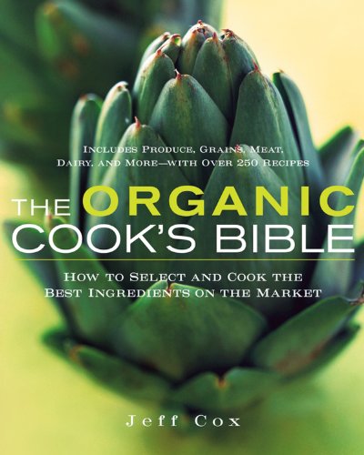 cover image The Organic Cook's Bible: How to Select and Cook the Best Ingredients on the Market