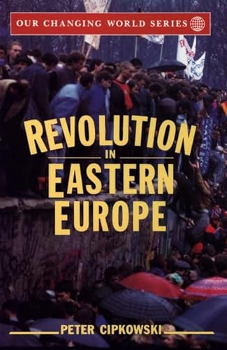 cover image Revolution in Eastern Europe: Understanding the Collapse of Communism in Poland, Hungary, East Germany, Czechoslovakia, Romania, and the Soviet Unio