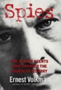 Spies: The Secret Agents Who Changed the Course of History