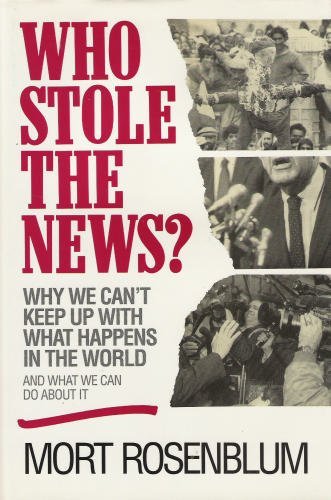 cover image Who Stole the News?: Why We Can't Keep Up with What Happens in the World and What We Can Do about It