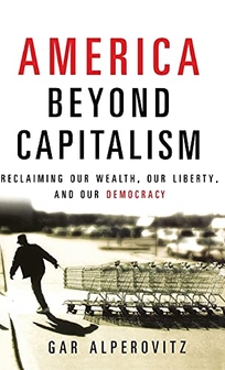 America Beyond Capitalism: Reclaiming Our Wealth