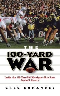 THE 100-YARD WAR: Inside the 100-Year-Old Michigan–Ohio State Football Rivalry