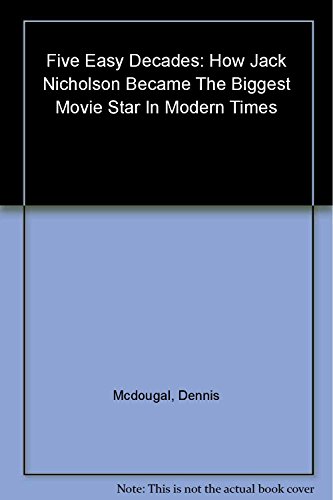 cover image Five Easy Decades: How Jack Nicholson Became the Biggest Movie Star in Modern Times