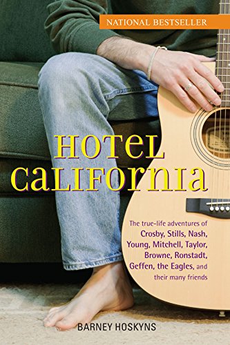 cover image Hotel California: The True-Life Adventures of Crosby, Stills, Nash, Young, Mitchell, Taylor, Browne, Ronstadt, Geffen, the Eagles, and T