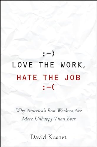 cover image Love the Work, Hate the Job: Why America's Best Workers Are Unhappier Than Ever
