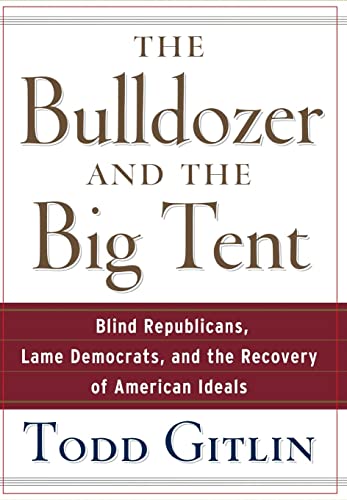 cover image The Bulldozer and the Big Tent: Blind Republicans, Lame Democrats, and the Recovery of American Ideals