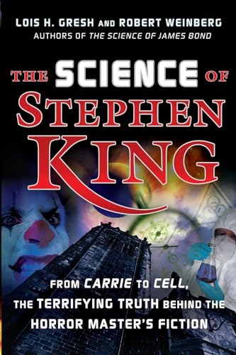 cover image The Science of Stephen King: From Carrie to Cell, the Terrifying Truth Behind the Horror Master's Fiction