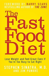 The Fast Food Diet: Lose Weight and Feel Great Even If You're Too Busy to Eat Right