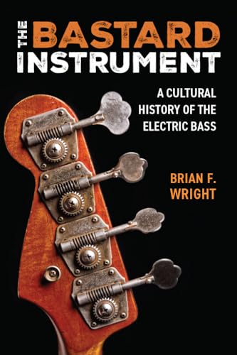 cover image The Bastard Instrument: A Cultural History of the Electric Bass