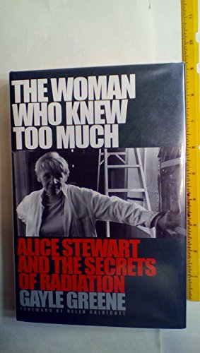 cover image The Woman Who Knew Too Much: Alice Stewart and the Secrets of Radiation