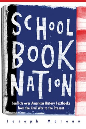 cover image Schoolbook Nation: Conflicts Over American History Textbooks from the Civil War to the Present