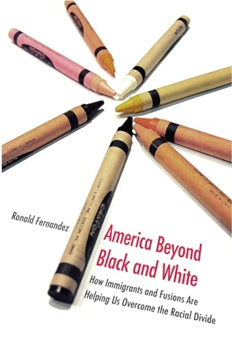 cover image America Beyond Black and White: How Immigrants and Fusions Are Helping Us Overcome the Racial Divide