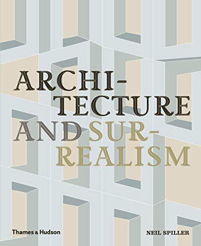 cover image Architecture and Surrealism: A Blistering Romance