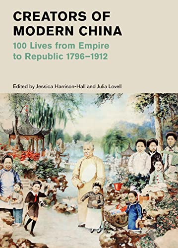 cover image Creators of Modern China: 100 Lives from Empire to Republic 1796–1912
