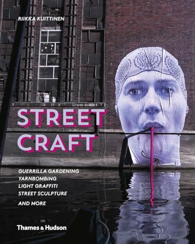 cover image Street Craft: Yarnbombing, Guerrilla Gardening, Light Tagging, Lace Graffiti and More