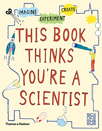 cover image This Book Thinks You’re a Scientist: Experiment, Imagine, Create