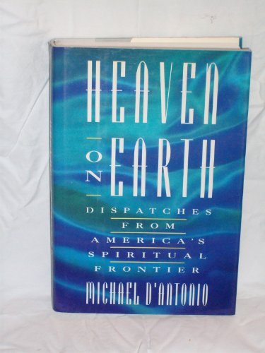 cover image Heaven on Earth: Dispatches from America's Spiritual Frontier