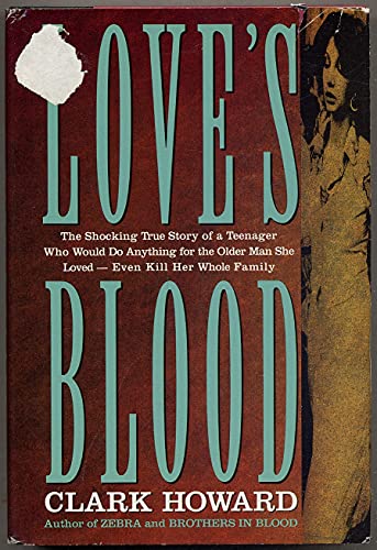 cover image Love's Blood the Shocking True Story of a: Teenager Who Would Do Anything for the Older Man She Loved--Even Kill Her Whole Family