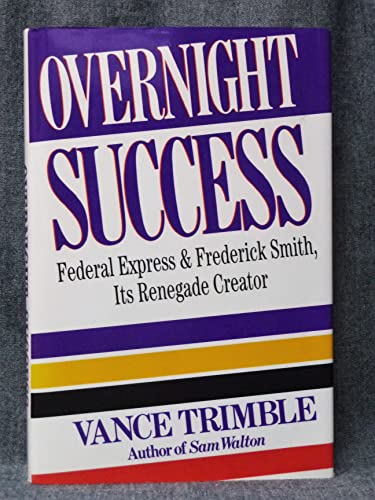 cover image Overnight Success: Federal Express and: Frederick Smith, Its Renegade Creator