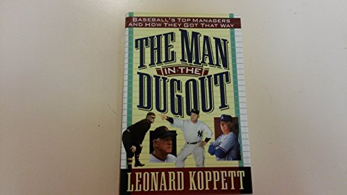 cover image Man in the Dugout, The: Baseball's Top: Managers and How They Got That Way