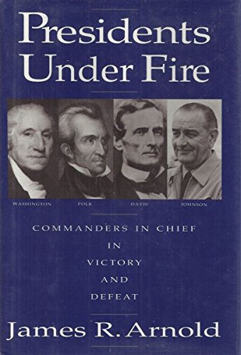 cover image Presidents Under Fire: Commanders-In-Chief in Victory and Defeat
