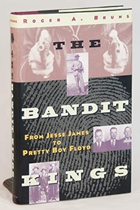 The Bandit Kings: From Jesse James to Pretty Boy Floyd
