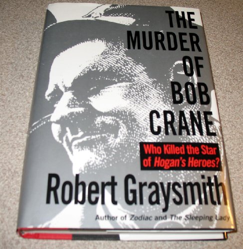 cover image The Murder of Bob Crane: Who Killed the Star of Hogan's Heroes?