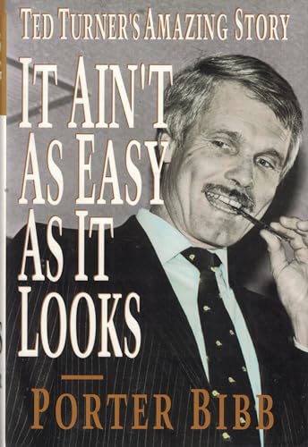 cover image It Ain't as Easy as It Looks: Ted Turner's Amazing Story