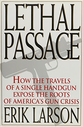 cover image Lethal Passage: How the Travels of a Single Handgun Expose the Roots of America's Gun Crisis