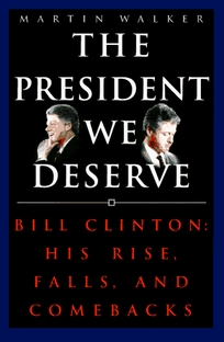 The President We Deserve: Bill Clinton: His Rise