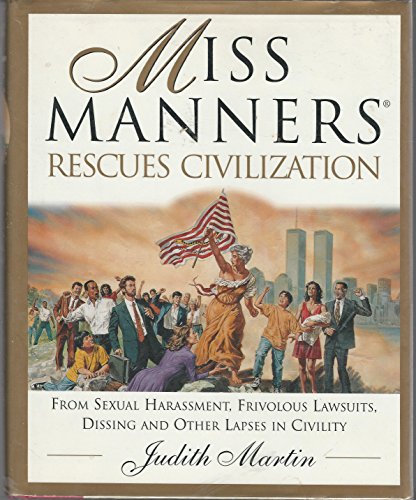 cover image Miss Manners Rescues Civilization: From Sexual Harassment, Frivolous Lawsuits, Dissing and Other Lapses in Civility