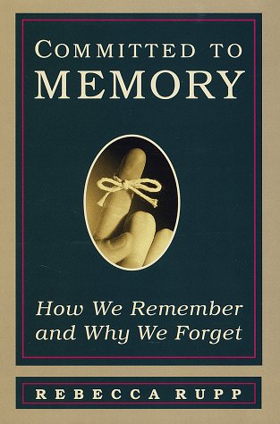 cover image Committed to Memory: How We Remember and Why We Forget