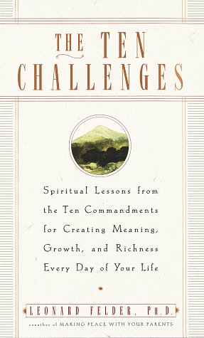 cover image The Ten Challenges: Spiritual Lessons from the Ten Commandments for Creating Meaning, Growth, and Ri Chness Every Day of Your Life