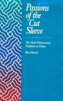 Passions of the Cut Sleeve: The Male Homosexual Tradition in China