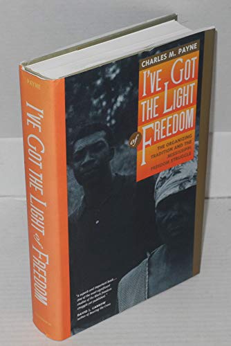 cover image I've Got the Light of Freedom: The Organizing Tradition and the Mississippi Freedom Struggle