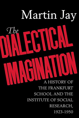 cover image The Dialectical Imagination: A History of the Frankfurt School and the Institute of Social Research, 1923-1950