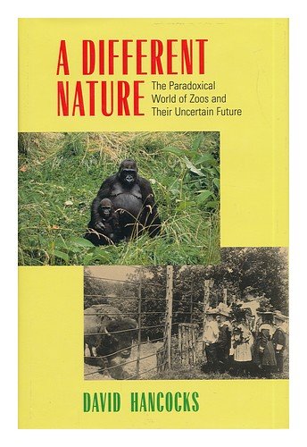 cover image A DIFFERENT NATURE: The Paradoxical World of Zoos and Their Uncertain Future