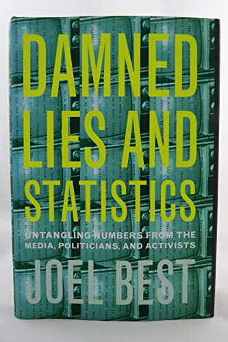 cover image DAMNED LIES AND STATISTICS: Untangling Numbers from the Media, Politicians, and Activists