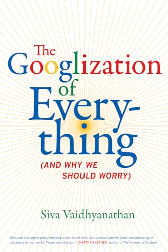 cover image The Googlization of Everything (and Why We Should Worry)